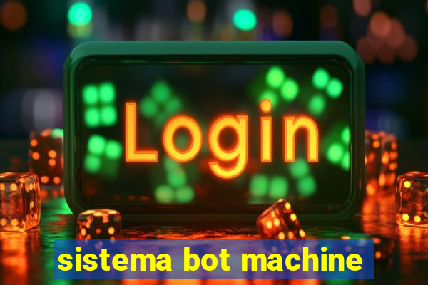 sistema bot machine